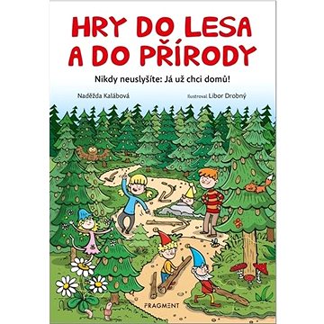 

Hry do lesa a do přírody: Nikdy neuslyšíte: Já už chci domů!