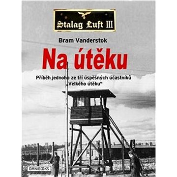 

Na útěku: Příběh jednoho ze tří úspěšných účastníků "Velkého útěku"
