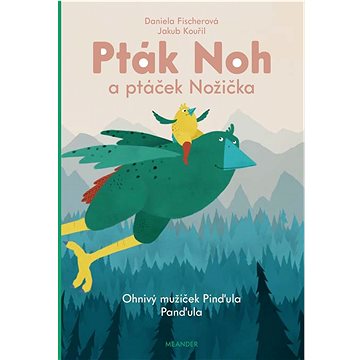 

Pták Noh a ptáček Nožička: Ohňový mužíček Pinďula Panďula