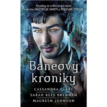 

Baneovy kroniky: Povídky ze světa lovců stínů k sériím Nástroje smrti a Pekelné stroje