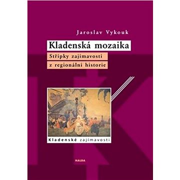 

Kladenská mozaika: Střípky zajímavostí z regionální historie