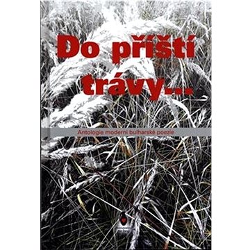 

Do příští trávy...: Antologie moderní bulharské poezie