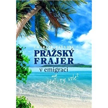 

Pražský frajer v emigraci: aneb Kam jdeš, ty vole