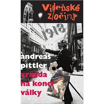 

Vídeňské zločiny 1918 Vražda na konci války