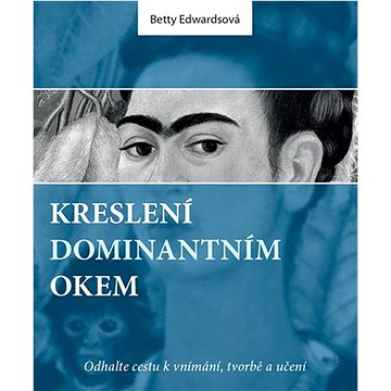 

Kreslení dominantním okem: Odhalte cestu k vnímání, tvorbě a učení