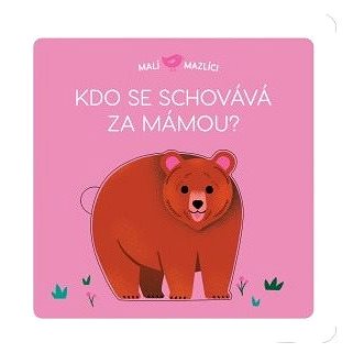 

Malí mazlíci Kdo se schovává za mámou