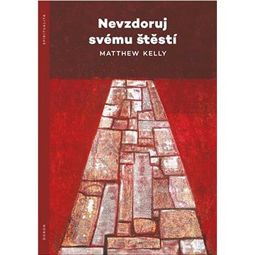

Nevzdoruj svému štěstí