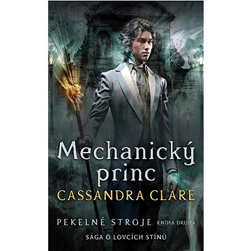 

Mechanický princ Pekelné stroje: Sága o lovcích stínů