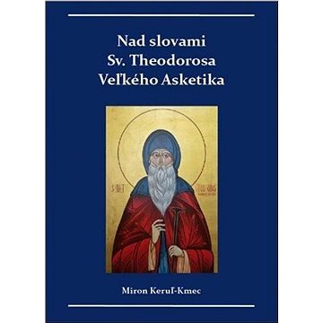 

Nad slovami sv. Theodorosa Veľkého Asketika