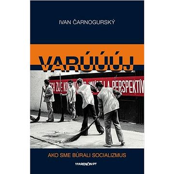 

Varúúúj: Ako sme búrali socializmus