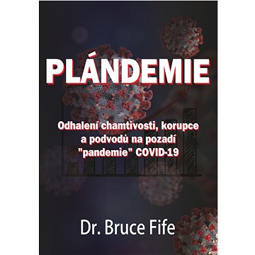 

Plándemie: Odhalení chamtivosti, korupce a podvodů na pozadí "pandemie" COVID-19