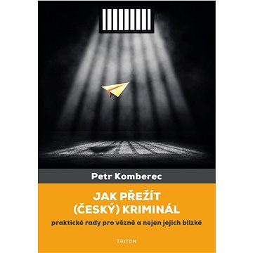 

Jak přežít (český) kriminál: praktické rady pro vězně a nejen jejich blízké