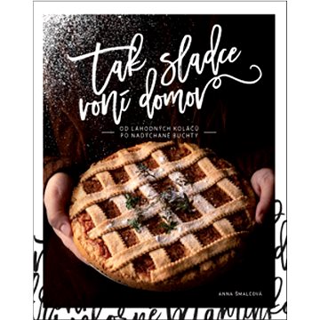 

Tak sladce voní domov: Od lahodných koláčů po nadýchané buchty