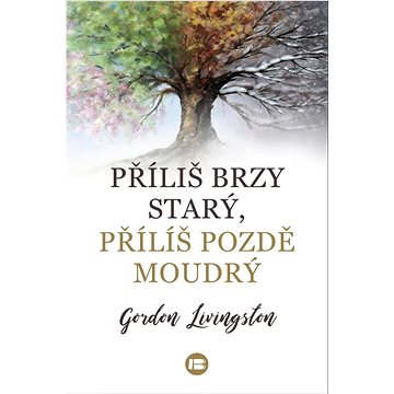 

Příliš brzy starý, příliš pozdě moudrý