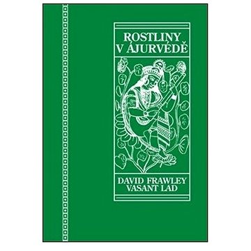 

Rostliny v ájurvédě: Ájurvédský průvodce léčivými bylinami