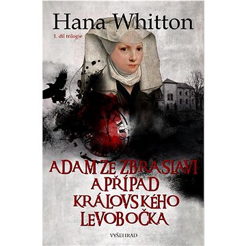 

Adam ze Zbraslavi a případ královského levobočka: 1. díl trilogie