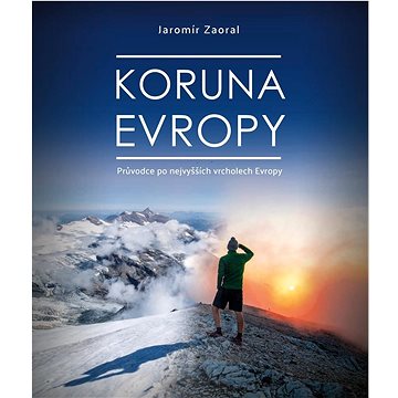 

Koruna Evropy: Průvodce po nevyšších vrcholech Evropy