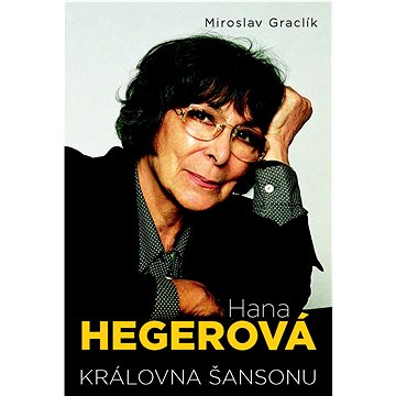 

Hana Hegerová: Královna šansonu
