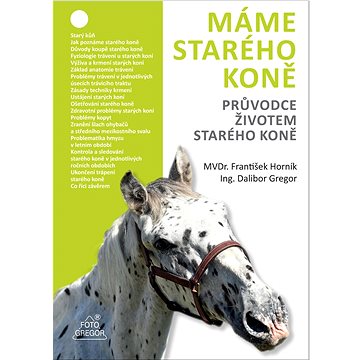 

Máme starého koně: Průvodce životem starého koně