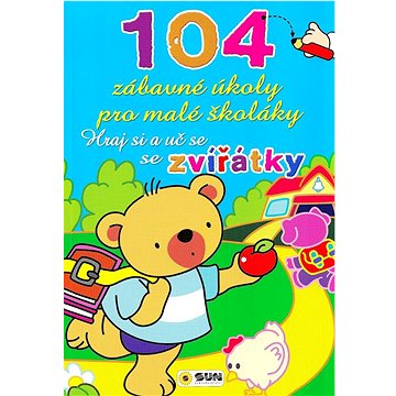 

104 zábavné úkoly pro malé školáky: Hraj si a uč se se zvířátky