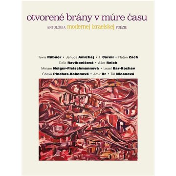 

Otvorené brány v múre času: antalógia modernej izraelskej poézie