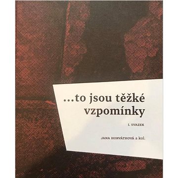 

… to jsou těžké vzpomínky: I. svazek