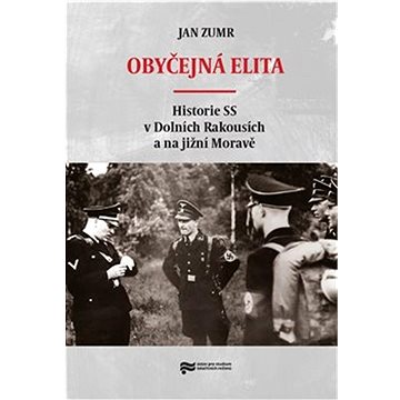 

Obyčejná elita: Historie SS v Dolních Rakousích a na jižní Moravě