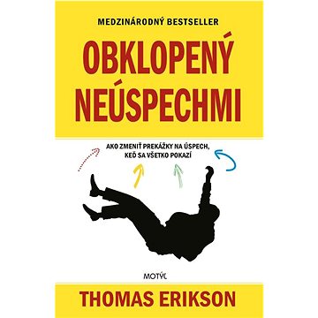 

Obklopený neúspechmi: Ako zmeniť prekážky na úspech, keď sa všetko pokazí