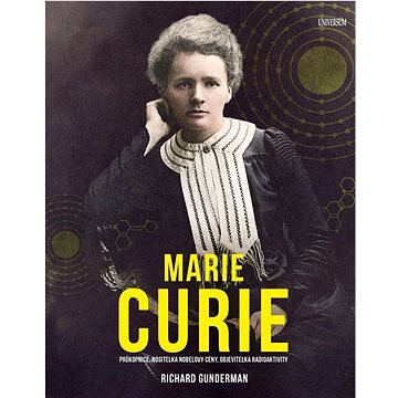 

Marie Curie: Průkopnice, nositelka Nobelovy ceny, objevitelka radioaktivity