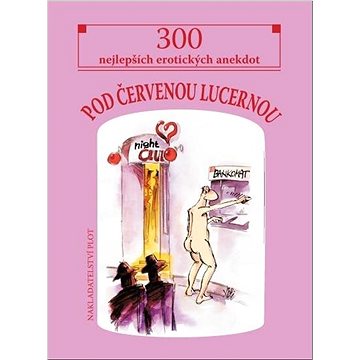

Pod červenou lucernou: 300 nejlepších erotických anekdot