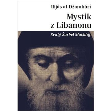 

Mystik z Libanonu: Svatý Šarbel Machlúf