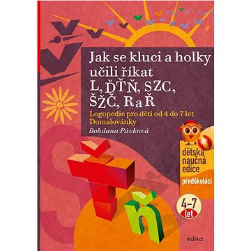 

Jak se kluci a holky učili říkat L, ĎŤŇ, CSZ, ČŠŽ, R a Ř: Logopedie pro děti od 4 do 7 let Domalován
