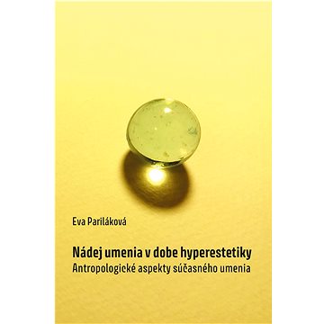 

Nádej umenia v dobe hyperestetiky: Antropologické aspekty súčasného umenia
