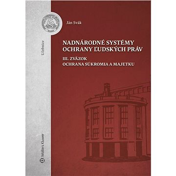

Nadnárodné systémy ochrany ľudských práv: III. zväzok Ochrana súkromia a majetku