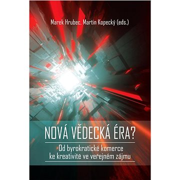 

Nová vědecká éra: Od byrokratické komerce ke kreativitě ve veřejném zájmu
