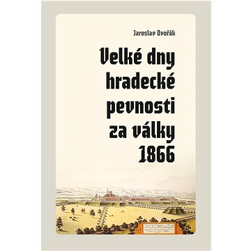 

Velké dny hradecké pevnosti za války 1866