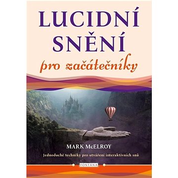 

Lucidní snění pro začátečníky: Jednoduché techniky pro utváření interaktivních snů