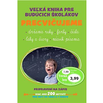 

Veľká kniha pre budúcich školákov Precvičujeme: držanie ruky, farby, čísla, ťahy a čiary, nácvik pís