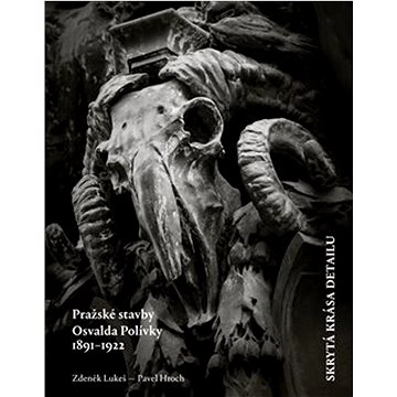 

Skrytá krása detailu: Pražské stavby Osvalda Polívky 1891-1922