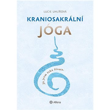 

Kraniosakrální jóga: Já jsem řeka života.
