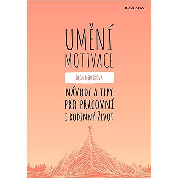

Umění motivace: Návody a tipy pro pracovní i rodinný život