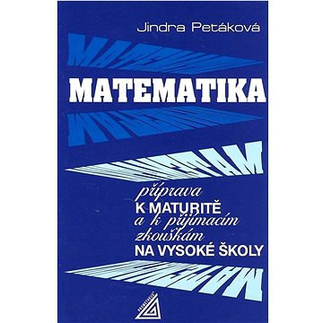 

Matematika příprava k maturitě: k přijímacím zkouškám na vysoké školy