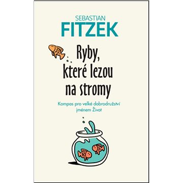 

Ryby, které lezou na stromy: Kompas pro velké dobrodružství jménem Život