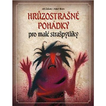 

Hrůzostrašné pohádky: pro malé strašpytlíky
