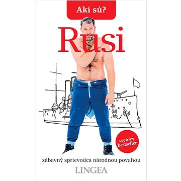 

Akí sú Rusi: zábavný sprievodca národnou povahou