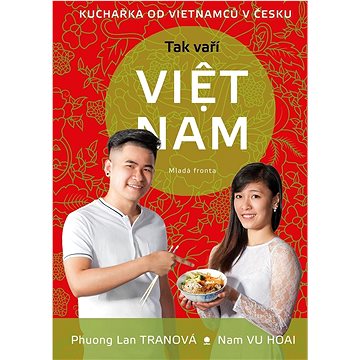 Tak vaří VIET NAM: Kuchařka od Vietnamců v Česku - Kniha