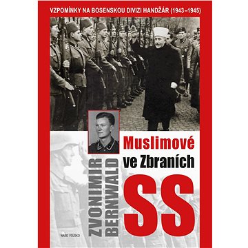

Muslimové ve zbraních SS: Vzpomínky na bosenskou divizi Handžár ( 1943-1945)