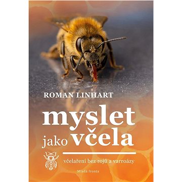 

Myslet jako včela: včelařství bez rojů a varroázy