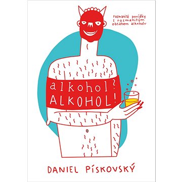 

Alkohol Alkohol!: Rozmanité povídky s rozmanitým obsahem alkoholu.