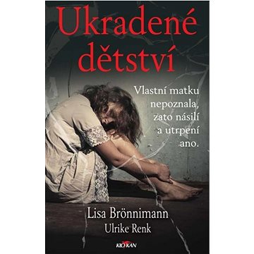 

Ukradené dětství: Vlastní matku nepoznala, zato násilí a utrpení ano.